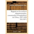 thumbnail image 1 of Rapport Sur Les Archives Départementales, Communales Et Hospitalières de l'Orne, 1897-1898 (Paperback), 1 of 1