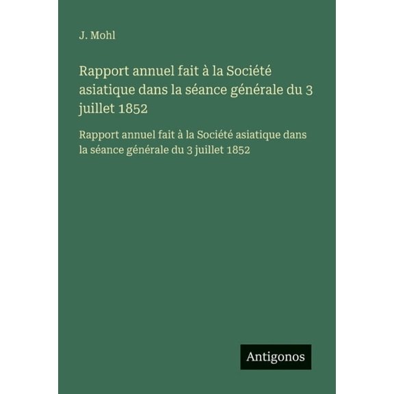 Rapport annuel fait  la Socit asiatique dans la sance gnrale du 3 juillet 1852: Rapport annuel fait  la Socit a, (Paperback)
