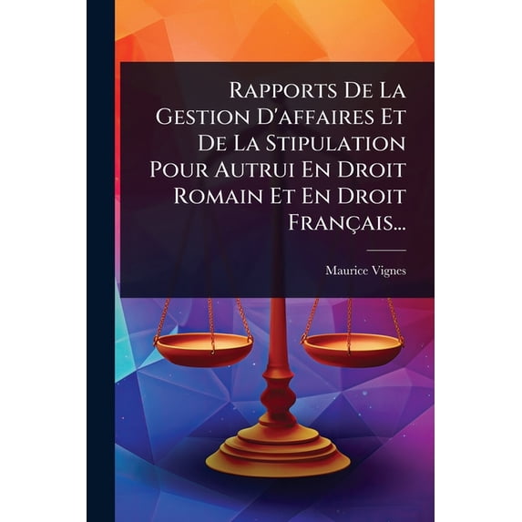 Rapports De La Gestion D'affaires Et De La Stipulation Pour Autrui En Droit Romain Et En Droit Français..., (Paperback)