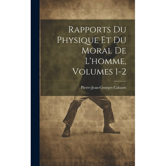 Rapports Du Physique Et Du Moral De L'homme, Volumes 1-2 (Hardcover)