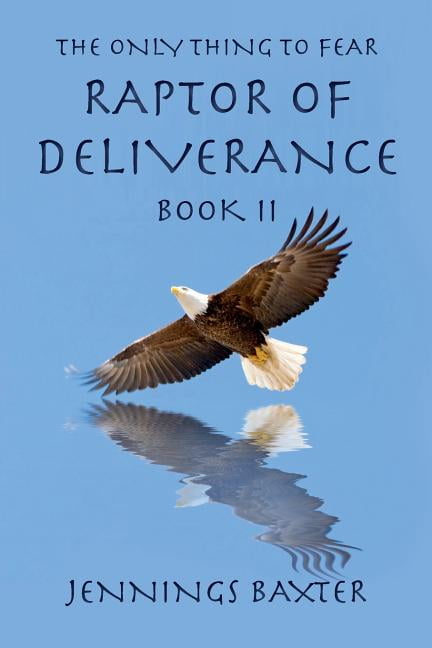 Raptor of Deliverance: Raptor of Deliverance, Book II: The Only Thing to Fear (Paperback)