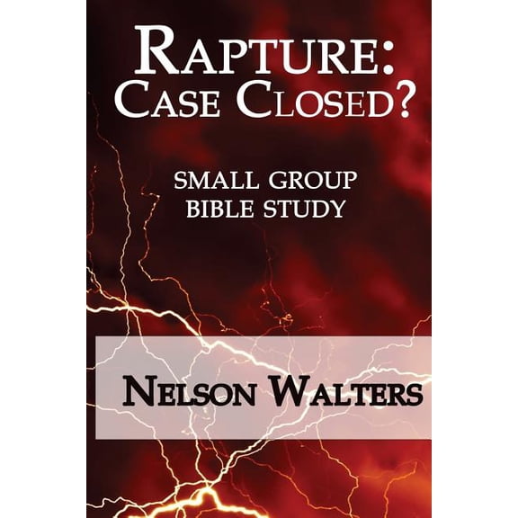Rapture: Case Closed?: Rapture: Case Closed? (small group bible study) (Paperback)