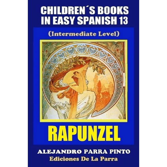 Spanish Readers for Kids of All Ages! Children's Books In Easy Spanish 13: Rapunzel (Intermediate Level), Book 13, (Paperback)