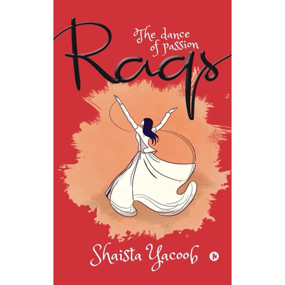 Raqs: The dance of passion (Paperback) by Shaista Yacoob