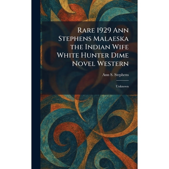 Rare 1929 Ann Stephens Malaeska the Indian Wife White Hunter Dime Novel Western: Unknown, (Hardcover)