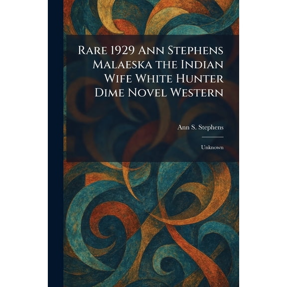 Rare 1929 Ann Stephens Malaeska the Indian Wife White Hunter Dime Novel Western: Unknown, (Paperback)