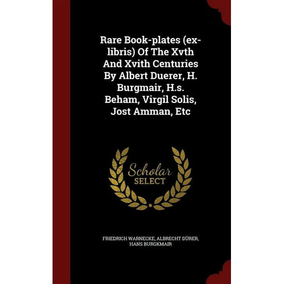 Rare Book-plates (ex-libris) Of The Xvth And Xvith Centuries By Albert Duerer, H. Burgmair, H.s. Beham, Virgil Solis, Jost Amman, Etc (Hardcover)