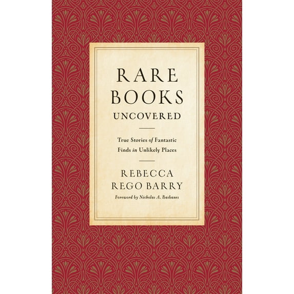 Rare Books Uncovered : True Stories of Fantastic Finds in Unlikely Places (Hardcover)
