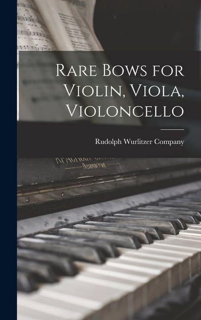 Rare Bows for Violin, Viola, Violoncello, (Hardcover)