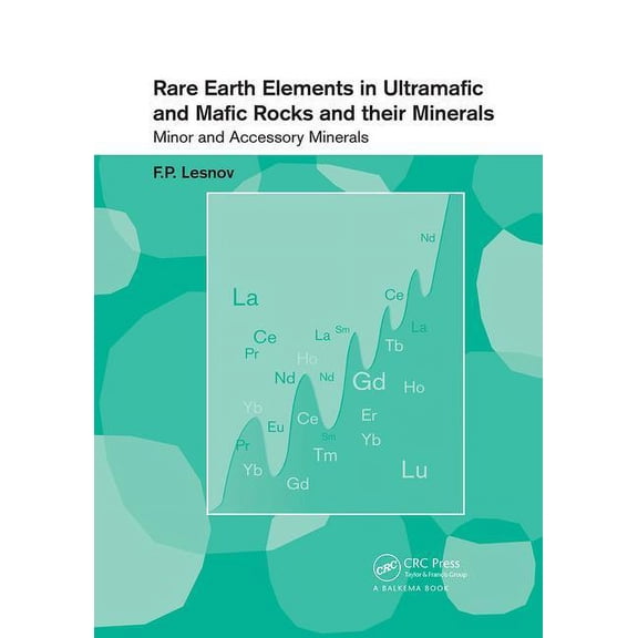 Rare Earth Elements in Ultramafic and Mafic Rocks and Their Minerals: Minor and Accessory Minerals, (Paperback)