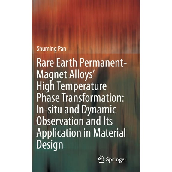 Rare Earth Permanent-Magnet Alloys' High Temperature Phase Transformation: In Situ and Dynamic Observation and Its Appli, (Hardcover)