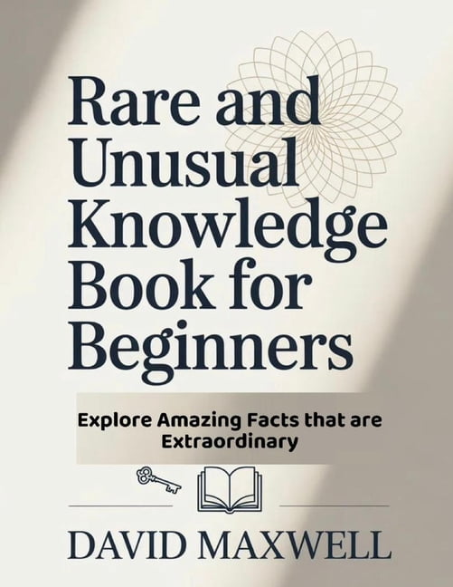 Rare and Unusual Knowledge Book for Beginners: Explore Amazing Facts that are Extraordinary, (Paperback)
