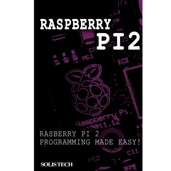 Raspberry Pi 2 : Raspberry Pi 2 Programming Made Easy (Paperback)