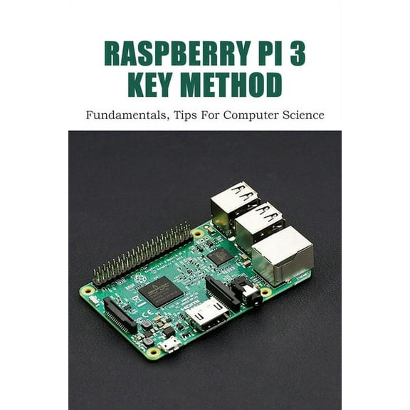 Raspberry Pi 3 Key Method : Fundamentals, Tips For Computer Science: Raspberry Pi Book Projects (Paperback)