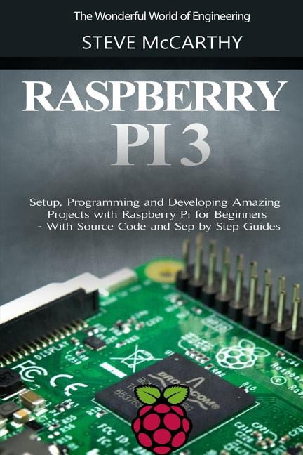 Raspberry Pi 3 : Setup, Programming and Developing Amazing Projects ...