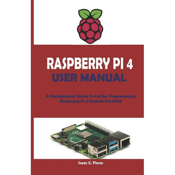 Raspberry Pi 4 User Manual: A Fundamental Guide To Set Up, Programming ...