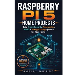 Raspberry Pi 5 Home Projects: Build Smart Security, Automation, Media, and Energy-Saving Systems for Your Home, (Paperback)
