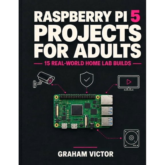 Raspberry Pi 5 Projects for Adults: 15 Real-World Home Lab Builds Graham Victor, (Paperback)
