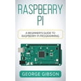 thumbnail image 1 of Raspberry Pi: A Beginner's Guide to Raspberry Pi Programming, (Hardcover), 1 of 1
