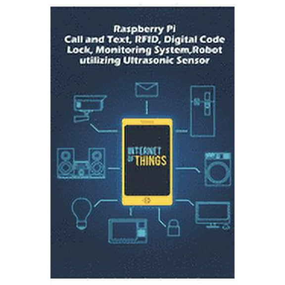 Raspberry Pi - Advanced: Call and Text, RFID, Digital Code Lock, Monitoring System, Robot utilizing Ultrasonic Sensor etc.., (Paperback)
