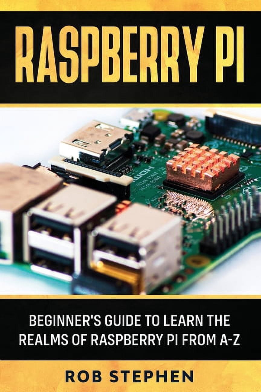 Raspberry Pi: Beginner's Guide to Learn the Realms of Raspberry Pi from ...