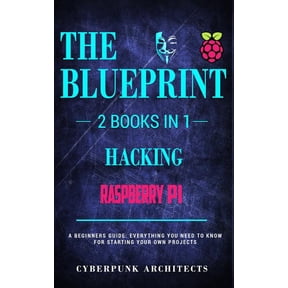 Raspberry Pi & Hacking: 2 Books in 1: THE BLUEPRINT: Everything You Need To Know, (Paperback)