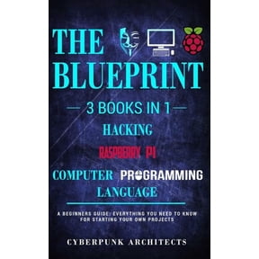 Raspberry Pi & Hacking & Computer Programming Languages: 3 Books in 1: THE BLUEPRINT: Everything You Need To Kno, (Paperback)