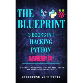 Raspberry Pi & Hacking & Python: 3 Books in 1: THE BLUEPRINT: Everything You Need To Know, (Paperback)