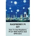 thumbnail image 1 of Raspberry Pi IoT : How To Use Raspberry Pi IoT With Python And GPIO Zero: Python Classes (Paperback), 1 of 1