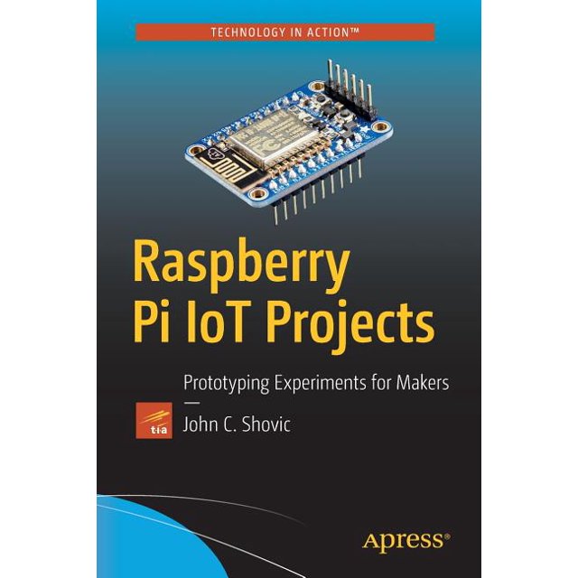 Raspberry Pi IoT Projects Prototyping Experiments for Makers