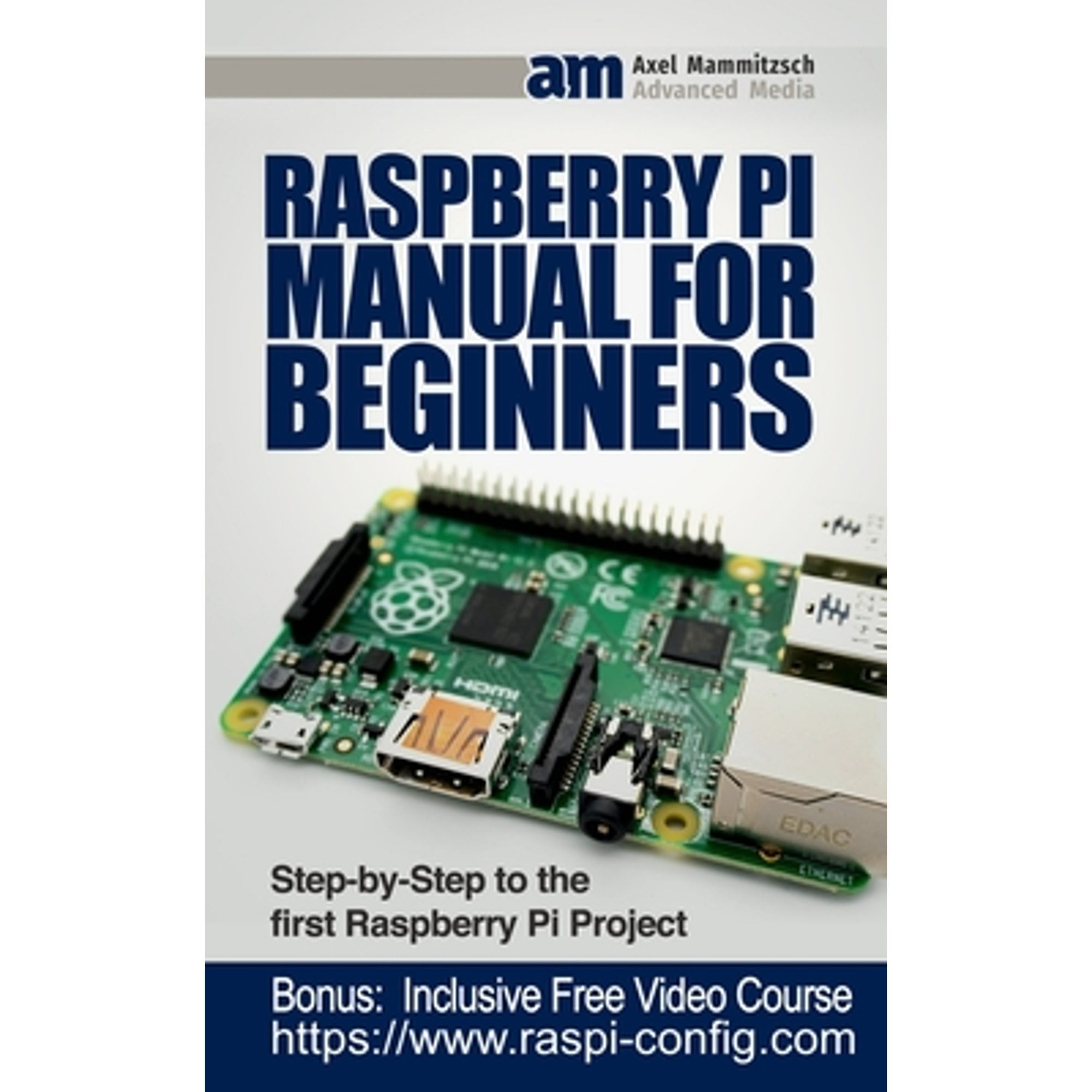 Raspberry Pi Manual for Beginners: Step-by-Step Guide to the first ...