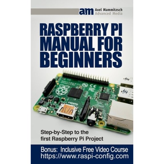 Raspberry Pi Manual for Beginners: Step-by-Step Guide to the first Raspberry Pi Project (Paperback)
