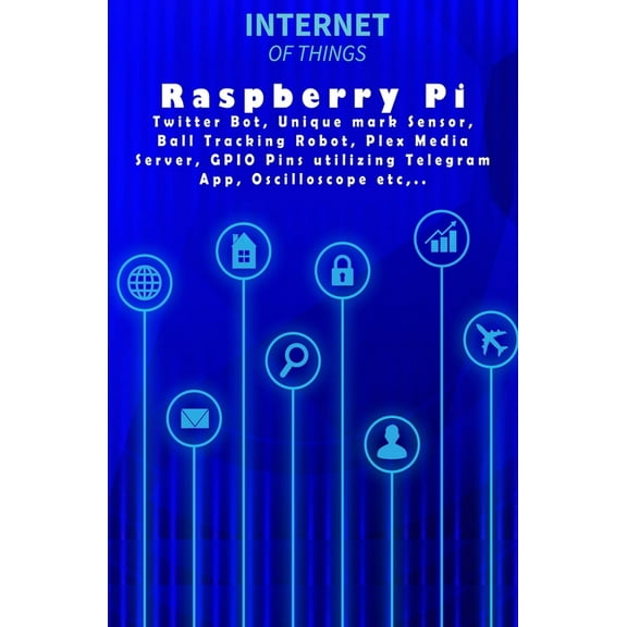 Raspberry Pi - Modern Tech: Twitter Bot, Unique mark Sensor, Ball Tracking Robot, Plex Media Server, GPIO Pins utilizing Telegram App, Oscilloscope etc, .. (Paperback)