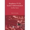 thumbnail image 1 of Raspberry Pi OS System Administration wi Raspberry Pi OS System Administration: Ancillary Topics, (Paperback), 1 of 1