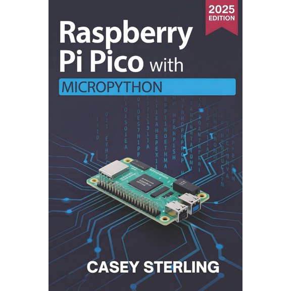 Raspberry Pi Pico with MicroPython: A Beginner's Guide to Programming, Sensors, GPIO, and IoT Projects, (Paperback)