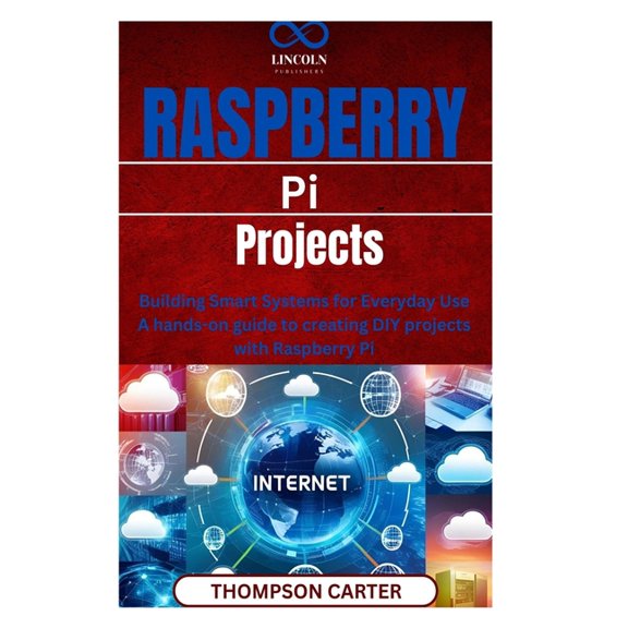 Raspberry Pi Projects: Building Smart Systems for Everyday Use A hands-on guide to creating DIY projects with Raspberry , (Paperback)