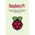 thumbnail image 1 of Raspberry Pi: Raspberry Pi programming for beginners, including Raspberry Pi projects, tips, tricks, and more!, (Paperback), 1 of 1