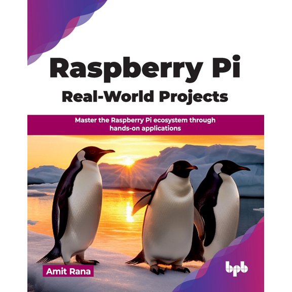 Raspberry Pi Real-World Projects: Master the Raspberry Pi ecosystem through hands-on applications (English Edition), (Paperback)