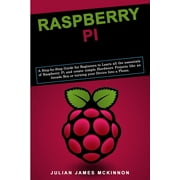 Raspberry Pi A Step-by-Step Guide for Beginners to Learn all the essentials of Raspberry Pi and create simple Hardware Projects like an Arcade Box or turning your Device Into a Phone Paperback