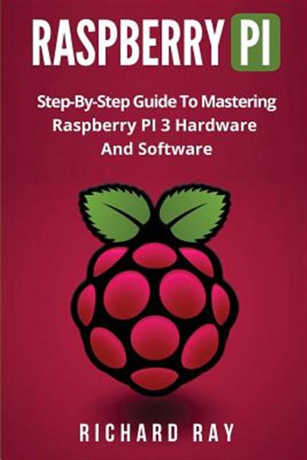 mastering python on raspberry pi: a comprehensive... Raspberry Pi: Step-By-Step Guide to Mastering Raspberry Pi 3 Hardware ...