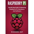 thumbnail image 1 of Raspberry Pi: Step-By-Step Guide to Mastering Raspberry Pi 3 Hardware and Software (Raspberry Pi 3, (Paperback) by Richard Ray, 1 of 1