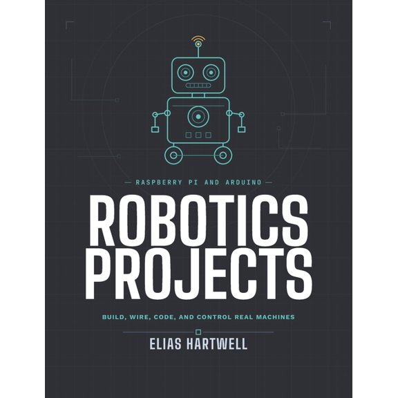 Raspberry Pi and Arduino Robotics Projects: Build, Wire, Code, and Control Real Machines, (Paperback)