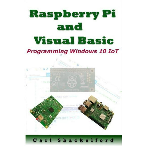 Raspberry Pi and Visual Basic: Programming Windows 10 IoT (Paperback)