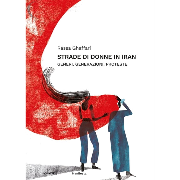 Rassa Ghaffari Strade di donne in Iran. Generi, generazioni, proteste (Paperback)