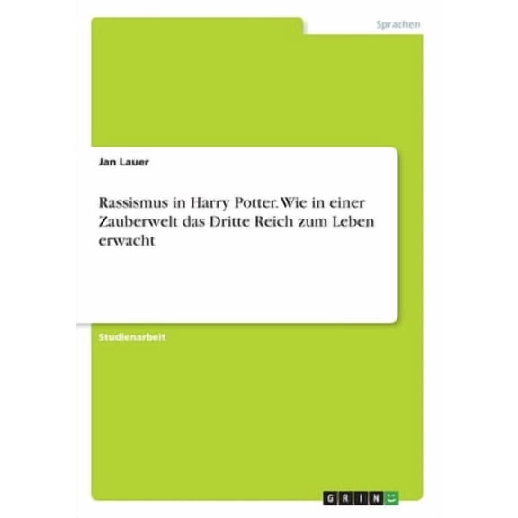 Rassismus In Harry Potter. Wie In Einer Zauberwelt Das Dritte Reich Zum Leben Erwacht (German Edition)