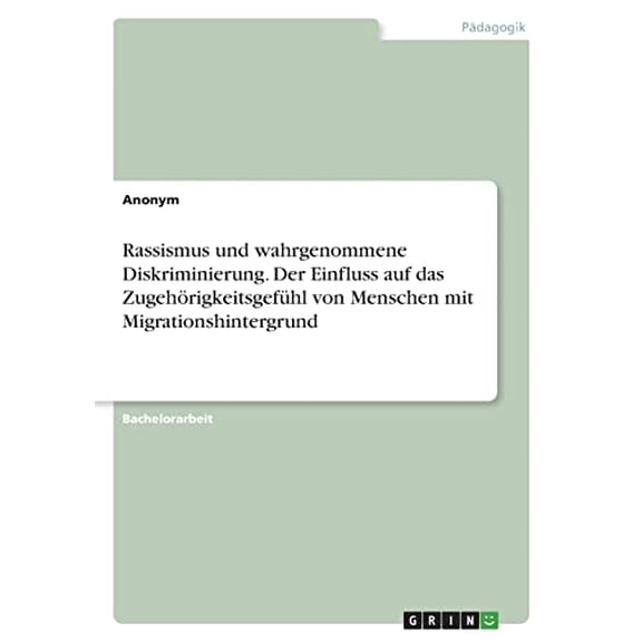 Rassismus und wahrgenommene Diskriminierung. Der Einfluss auf das Zugehrigkeitsgefhl von Menschen mit Migrationshintergrund German Edition Paperback 3346562301 9783346562302 Anonym