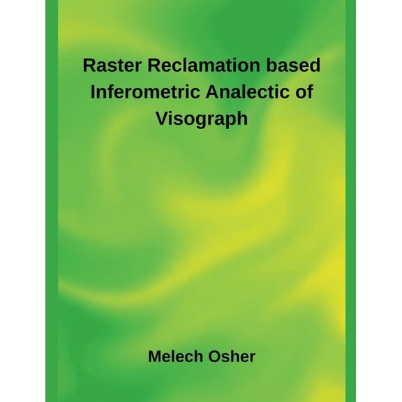 Raster Reclamation based Inferometric Analectic of Visograph, (Paperback)