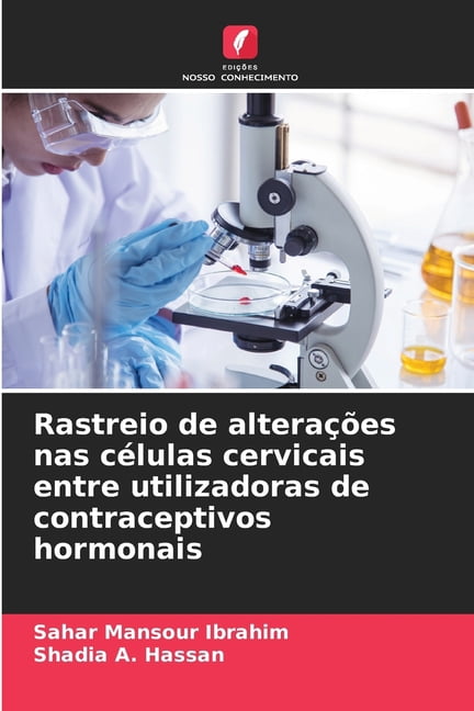 Rastreio de alteraÃ§Ãµes nas cÃ©lulas cervicais entre utilizadoras de contraceptivos hormonais, (Paperback)