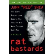 JOHN RED SHEA Rat Bastards: The South Boston Irish Mobster Who Took the Rap When Everyone Else Ran (Paperback)