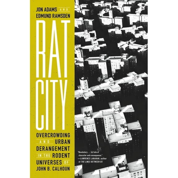 Rat City: Overcrowding and Urban Derangement in the Rodent Universes of John B. Calhoun, (Hardcover)